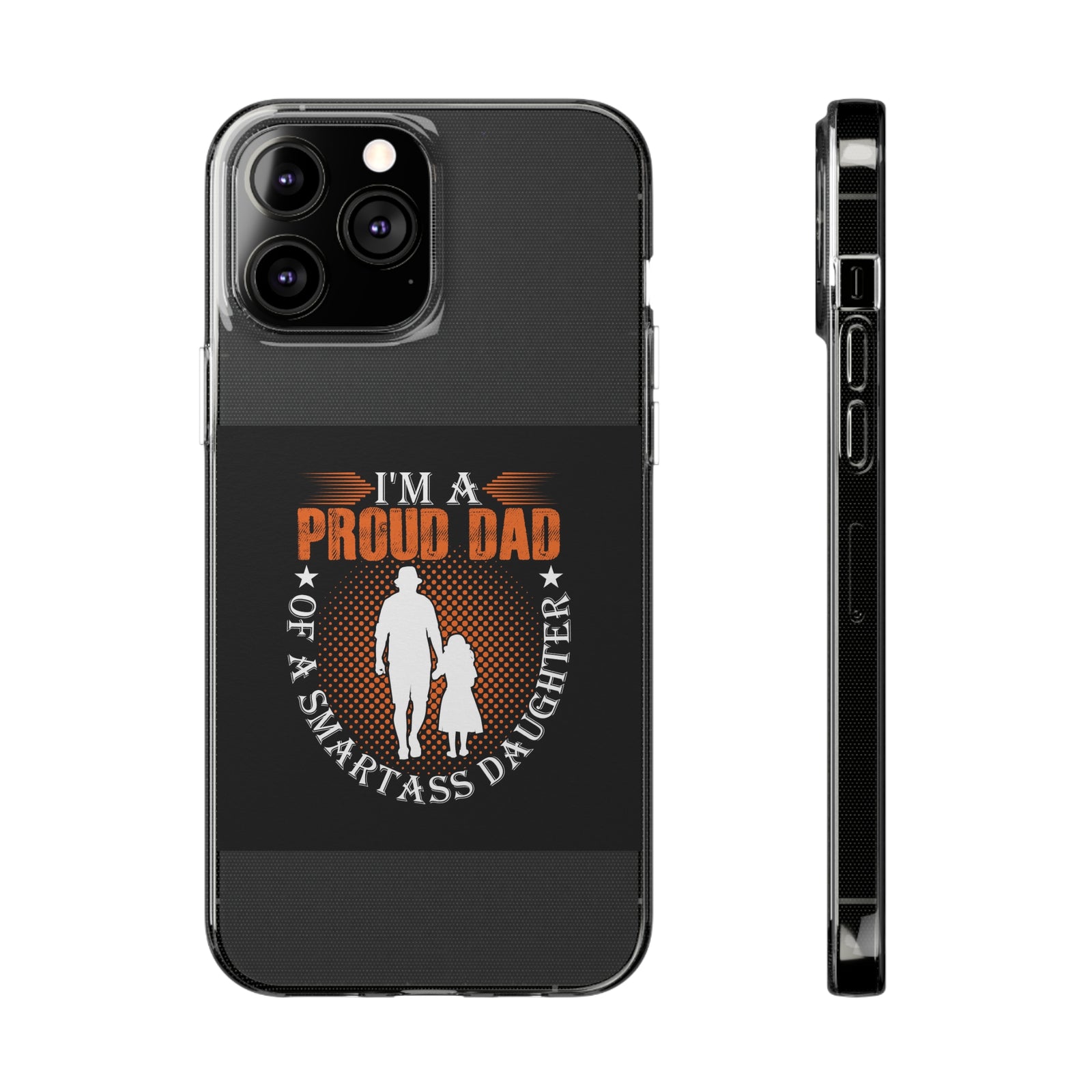 Proud Dad of a Smart Ass Daughter phone case in clear TPU, designed for outdoor adventures and camping at revlando.com.