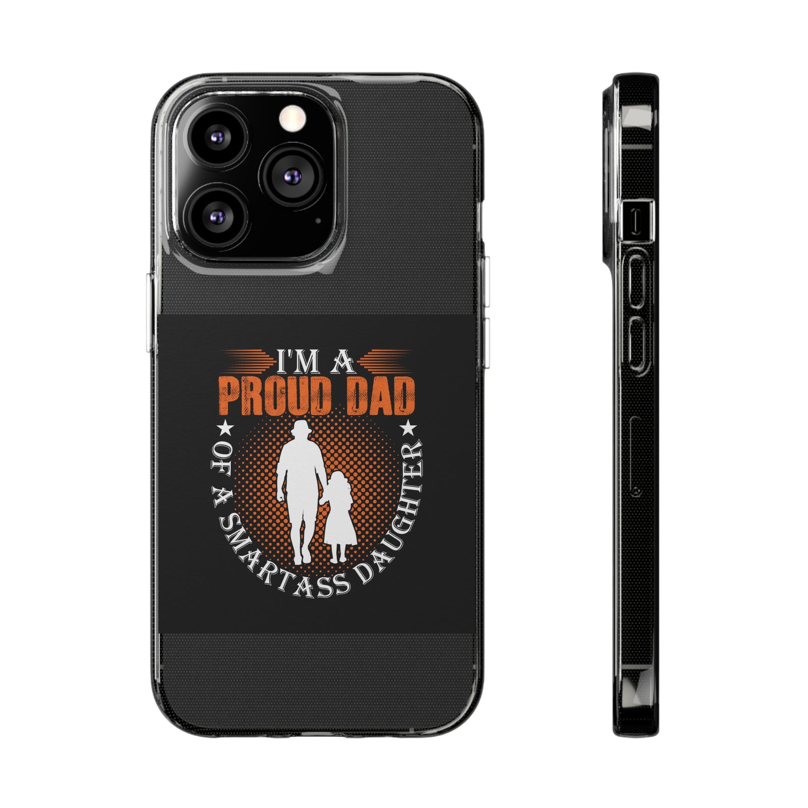 Transparent TPU phone case with 'I'm a Proud Dad of a Smartass Daughter' design, ideal for outdoor and adventure use.