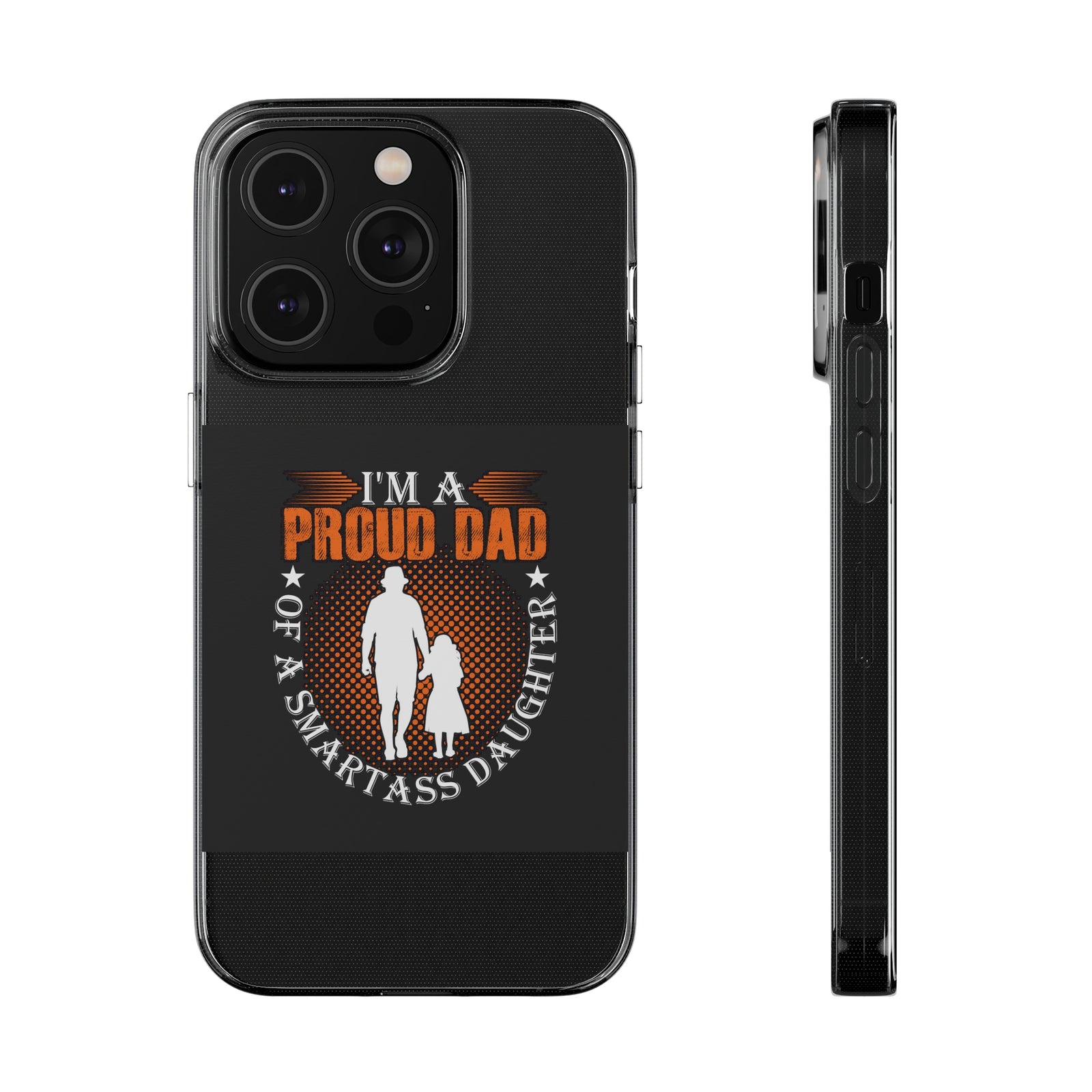 Phone case for proud dads of smartass daughters, featuring a flexible TPU design, ideal for outdoor adventures.